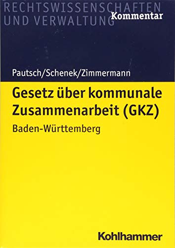 Gesetz über kommunale Zusammenarbeit (GKZ): Baden-Württemberg (Recht und Verwaltung) von Kohlhammer